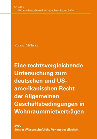 Eine rechtsvergleichende Untersuchung zum deutschen und US-amerikanischen Recht der Allgemeinen Geschäftsbedingungen in Wohnraummietverträgen