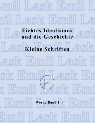Fichtes Idealismus und die Geschichte. Kleine Schriften.