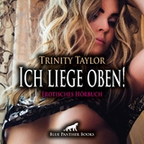 Ich liege oben! Erotik Audio Story | Erotisches H&ouml;rbuch Audio-CD - Trinity Taylor