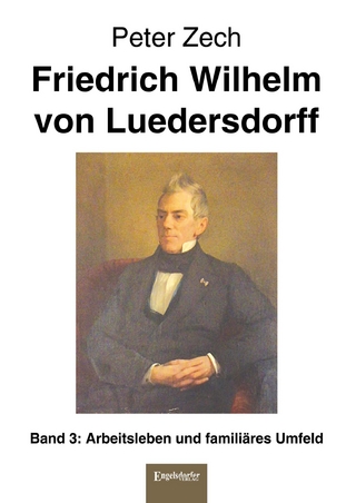 Friedrich Wilhelm von Luedersdorff Band 3: Arbeitsleben und familiäres Umfeld