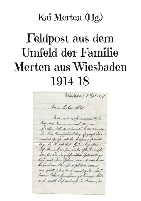 Feldpost aus dem Umfeld der Familie Merten aus Wiesbaden 1914-18 - 