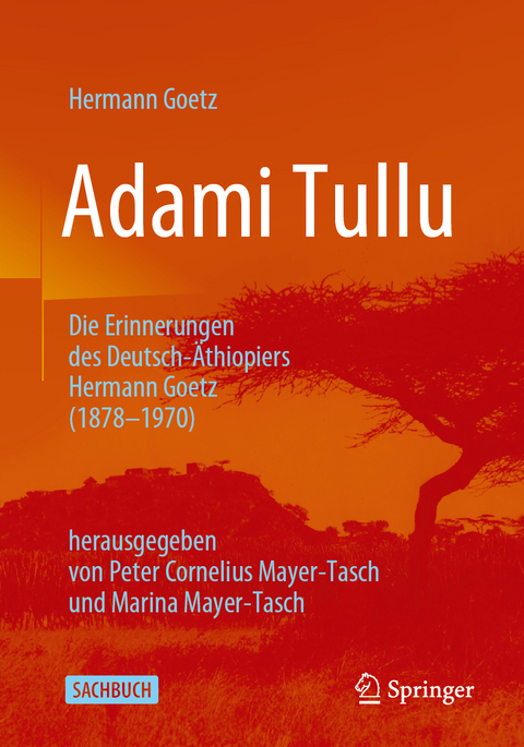 Adami Tullu Die Erinnerungen des Deutsch-&Auml;thiopiers Hermann Goetz (1878-1970) - Hermann Goetz