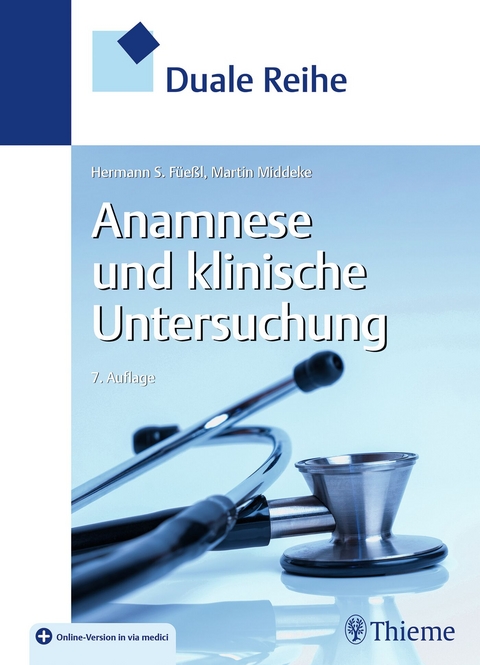Duale Reihe Anamnese und Klinische Untersuchung - Hermann S. F&uuml;e&szlig;l, Martin Middeke