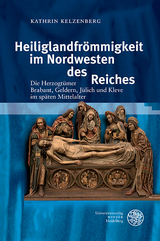 Heiliglandfr&ouml;mmigkeit im Nordwesten des Reiches - Kathrin Kelzenberg
