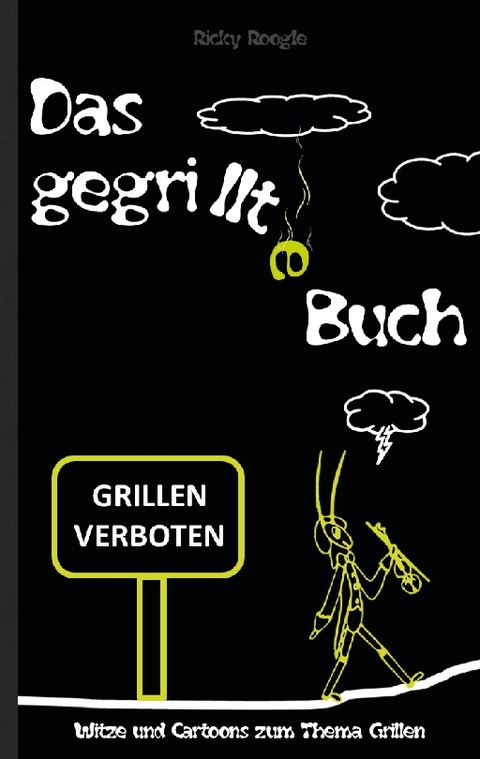DAS GEGRILLTE BUCH - Witze und Cartoons zum Thema Grillen - Ricky Roogle