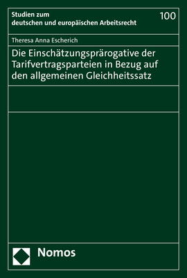 Die Einsch&auml;tzungspr&auml;rogative der Tarifvertragsparteien in Bezug auf den allgemeinen Gleichheitssatz - Theresa Anna Escherich