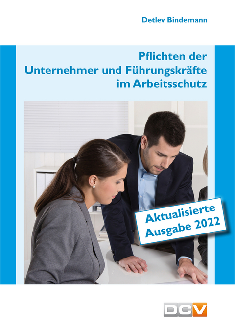 Pflichten der Unternehmer und F&uuml;hrungskr&auml;fte im Arbeitsschutz - Detlev Bindemann