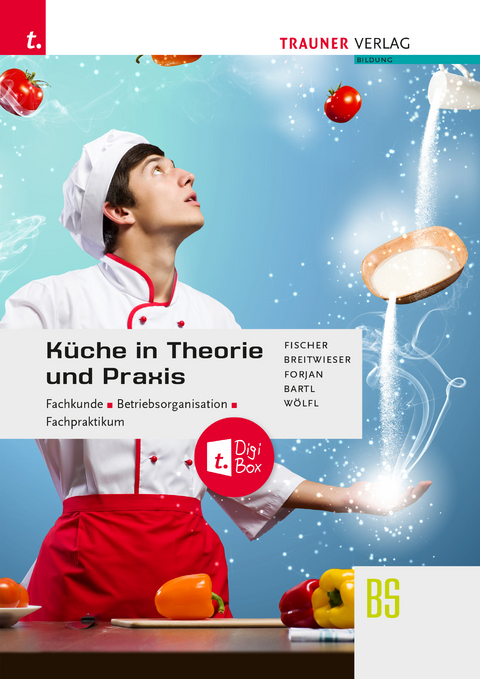K&uuml;che in Theorie und Praxis - Fachkunde, Betriebsorganisation, Fachpraktikum + digitales Zusatzpaket - Peter Fischer, David Breitwieser, Rudolf Forjan, Doris Bartl, Peter W&ouml;lfl
