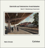 Bahnh&ouml;fe auf historischen Ansichtskarten. Teil 5: Mecklenburg-Vorpommern - Mario Schulze