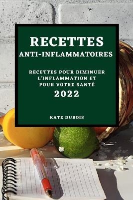 Recettes Anti-Inflammatoires 2022 - Kate DuBois