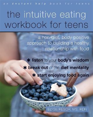 The Intuitive Eating Workbook for Teens - Elyse Resch