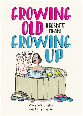Growing Old Doesn't Mean Growing Up - Mike Haskins, Clive Whichelow
