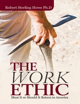 Work Ethic: Must It or Should It Return to America -  Robert Sterling Howe Ph.D