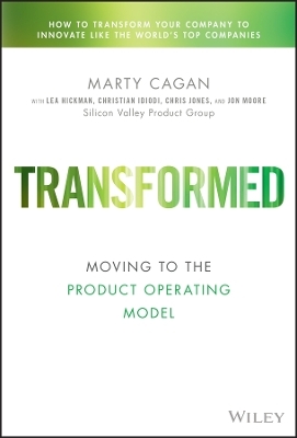 Transformed - Marty Cagan, Lea Hickman, Chris Jones, Christian Idiodi, John Moore