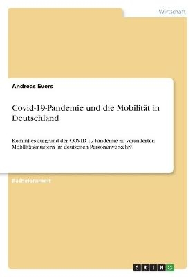 Covid-19-Pandemie und die Mobilit&Atilde;&curren;t in Deutschland - Andreas Evers