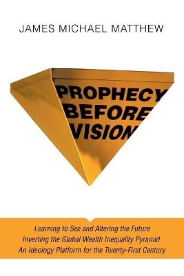 Prophecy Before Vision - James Michael Matthew