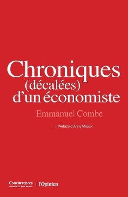 Chroniques (d&eacute;cal&eacute;es) d'un &eacute;conomiste - Emmanuel Combe