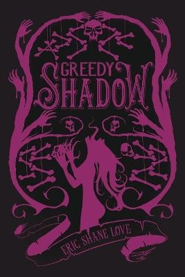 A Greedy Shadow - Eric Shane Love