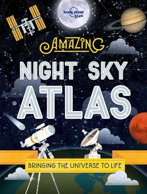Lonely Planet Kids The Amazing Night Sky Atlas -  Lonely Planet Kids, Nancy Dickmann