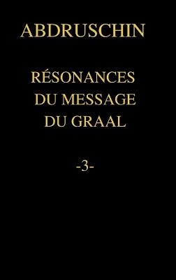 R&eacute;sonances Du Message Du Graal -3- -  Abdruschin