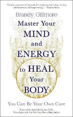 Master Your Mind and Energy to Heal Your Body