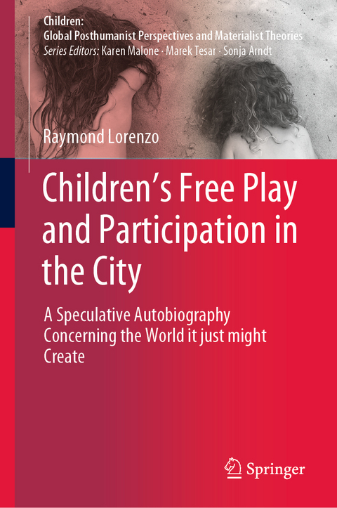 Children&rsquo;s Free Play and Participation in the City - Raymond Lorenzo