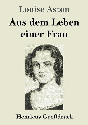 Aus dem Leben einer Frau (Gro&szlig;druck) - Louise Aston