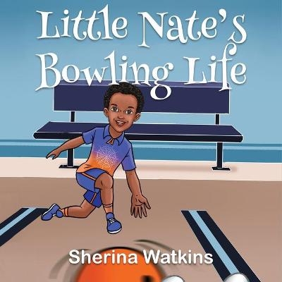 Little Nate's Bowling Life - Sherina Watkins