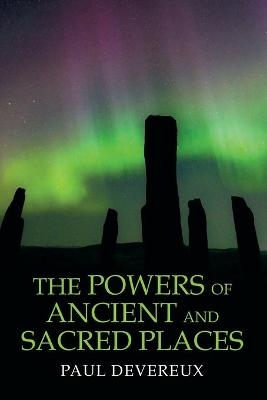 The Powers of Ancient and Sacred Places - Paul Devereux