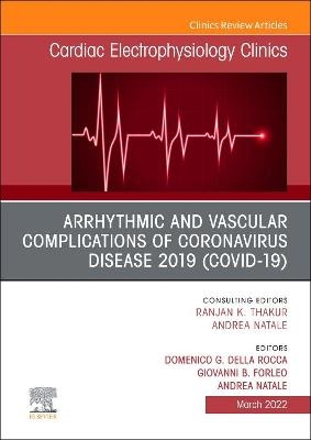 Arrhythmic and Vascular Complications of Coronavirus Disease 2019 (COVID-19), An Issue of Cardiac Electrophysiology Clinics - 