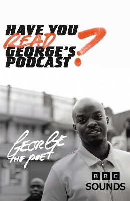 Have You Read George&rsquo;s Podcast? - George the Poet
