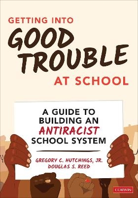 Getting Into Good Trouble at School - Gregory C. Hutchings, Douglas S. Reed