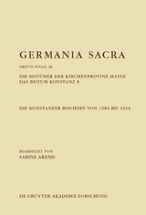 Die Bist&uuml;mer der Kirchenprovinz Mainz. Das Bistum Konstanz 8. Die Konstanzer Bisch&ouml;fe von 1384 bis 1434 - Sabine Arend