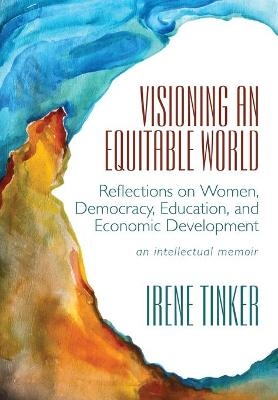 Visioning an Equitable World - Irene Tinker