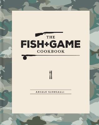 The Fish and Game Cookbook - Angelo Georgalli
