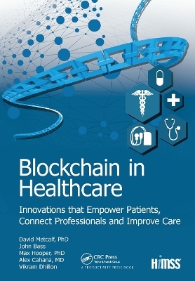 Blockchain in Healthcare - Vikram Dhillon, John Bass, Max Hooper, David Metcalf, Alex Cahana