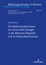 Die Medizinstudentinnen der Universitaet Erlangen in der Weimarer Republik und im Nationalsozialismus - Dana Derichs