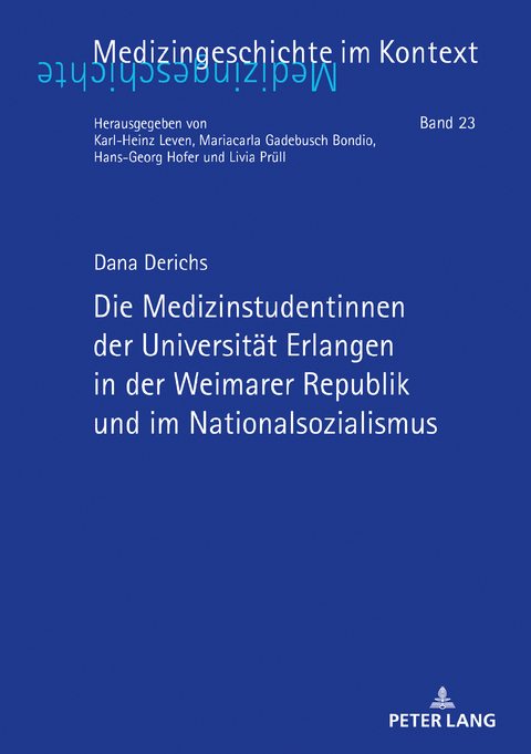 Die Medizinstudentinnen der Universitaet Erlangen in der Weimarer Republik und im Nationalsozialismus - Dana Derichs