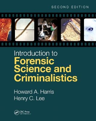 Introduction to Forensic Science and Criminalistics, Second Edition - Howard A. Harris, Henry C. Lee