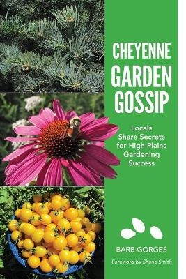 Cheyenne Garden Gossip - Barb Gorges