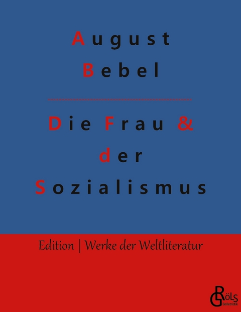 Die Frau & der Sozialismus - August Bebel