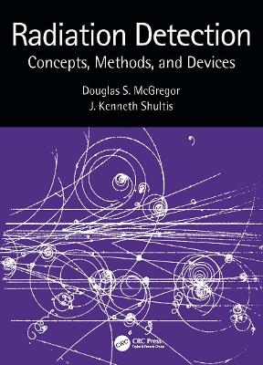 Radiation Detection - Douglas McGregor, J. Kenneth Shultis