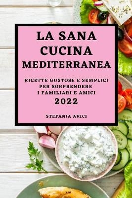 La Sana Cucina Mediterranea 2022 - Stefania Arici