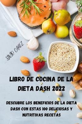 Libro de Cocina de la Dieta Dash 2022 -  Silvio Canez