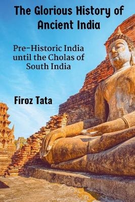 The Glorious History of Ancient India - Firoz Tata