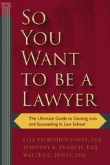So You Want to be a Lawyer -  Timothy B. Francis,  Lisa Fairchild Jones,  Walter C. Jones