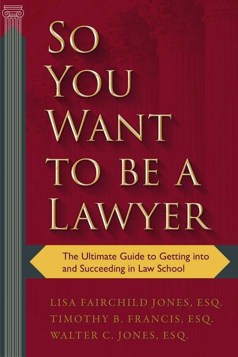 So You Want to be a Lawyer -  Timothy B. Francis,  Lisa Fairchild Jones,  Walter C. Jones
