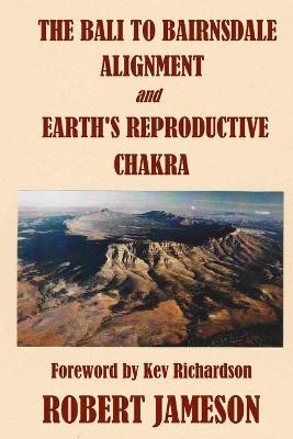 The Bali to Bairnsdale Alignment and Earth's Reproductive Chakra - Robert Jameson