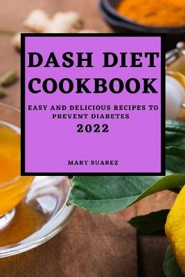 Dash Diet Cookbook 2022 - Mary Suarez