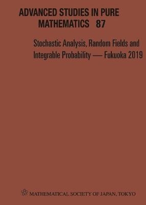 Stochastic Analysis, Random Fields And Integrable Probability - Fukuoka 2019 - Proceedings Of The 12th Mathematical Society Of Japan, Seasonal Institute (Msj-si) "Stochastic Analysis, Random Fields And Integrable Probability" - 
